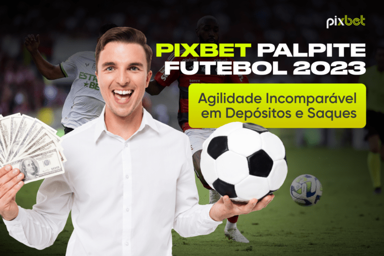 Pixbet Palpite Futebol 2023 - Depósito e Saque Rápido